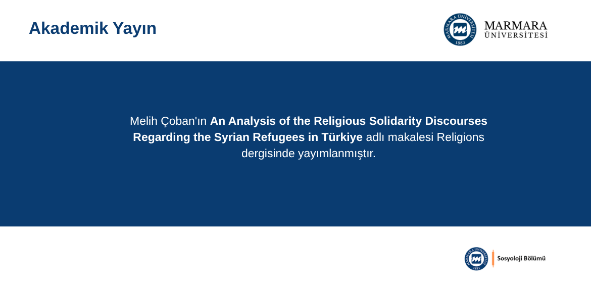 Bölümümüzün öğretim üyesi Doç. Dr. Melih Çoban'ın An Analysis of the Religious Solidarity Discourses Regarding the Syrian Refugees in Türkiye başlıklı makalesi yayımlandı.